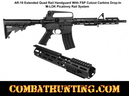 AR-15 Extended Quad Rail Handguard with FSP Cutout Carbine Drop-in