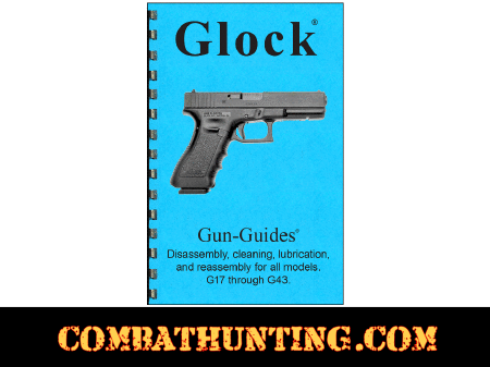 Glock® Pistols Disassembly & Reassembly Gun-Guides® Manual